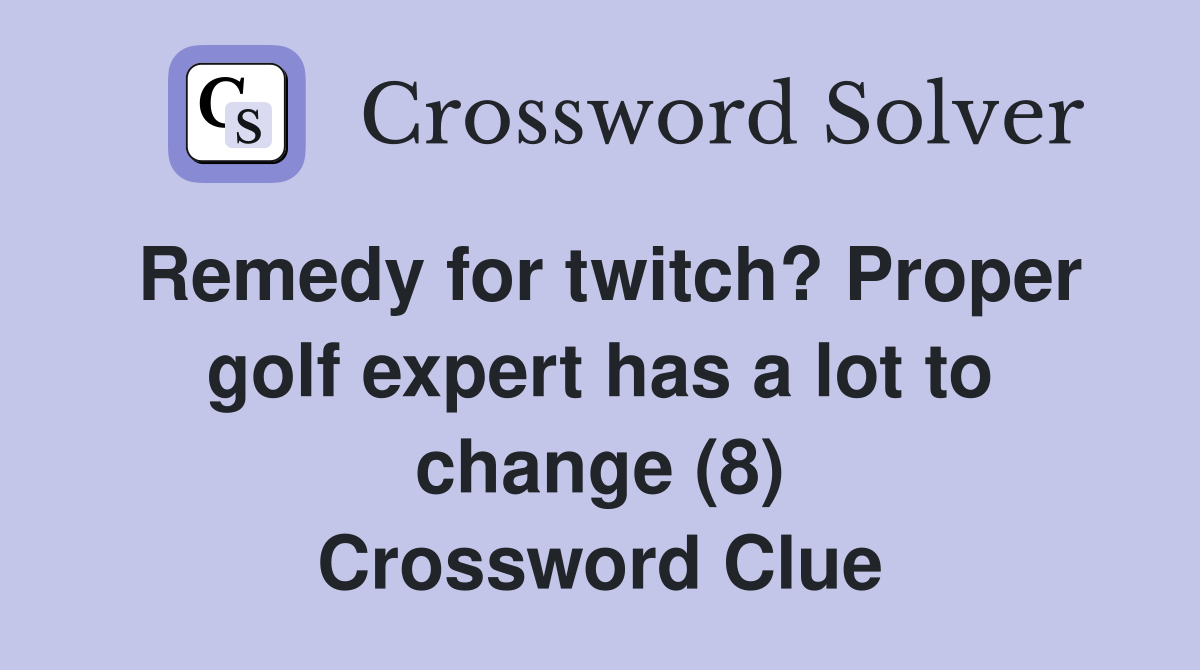 Remedy for twitch? Proper golf expert has a lot to change (8